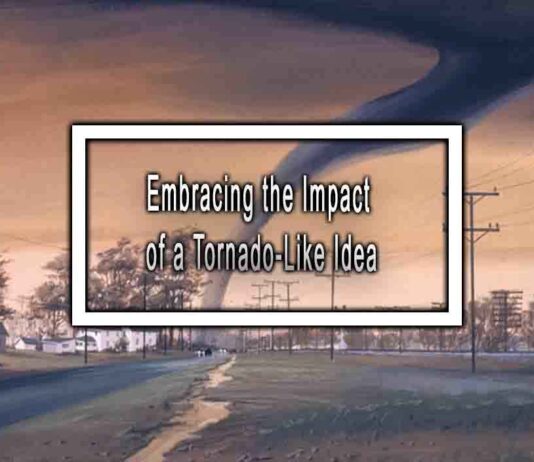 Embracing the Impact of a Tornado-Like Idea
