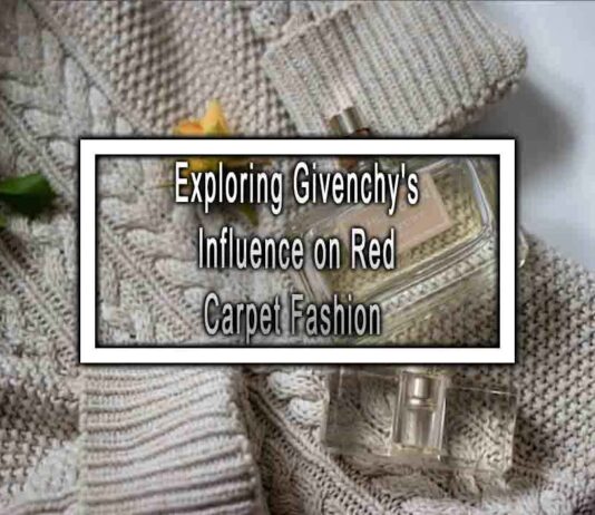 Exploring Givenchy’s Influence on Red Carpet Fashion