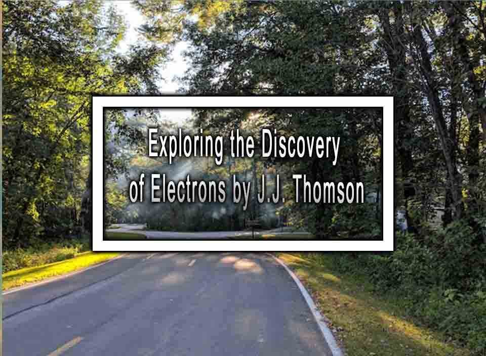 how did j.j. thomson's experiment prove the existence of electrons