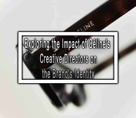 Exploring the Impact of Céline’s Creative Directors on the Brand’s Identity