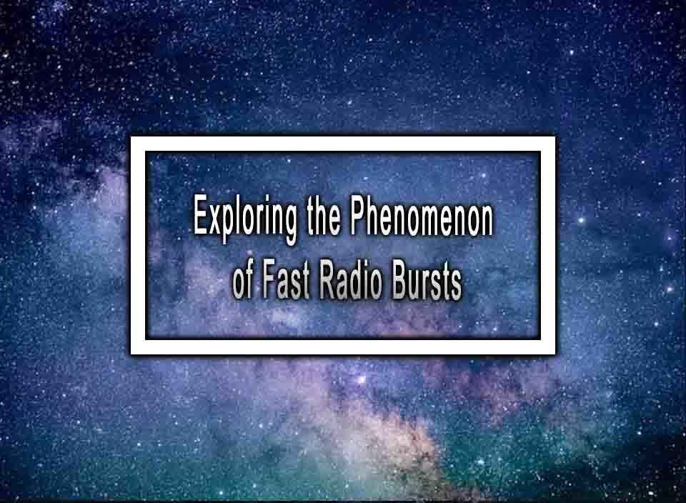 Exploring The Phenomenon Of Fast Radio Bursts