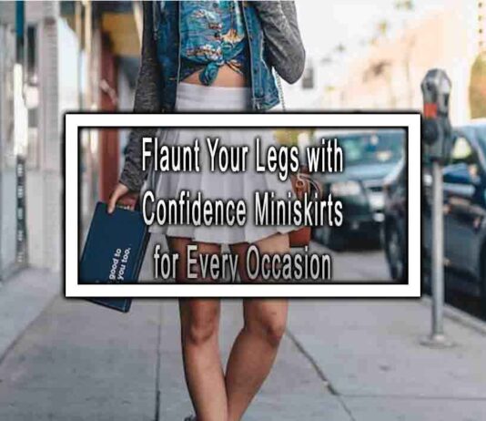 Flaunt Your Legs with Confidence Miniskirts for Every Occasion