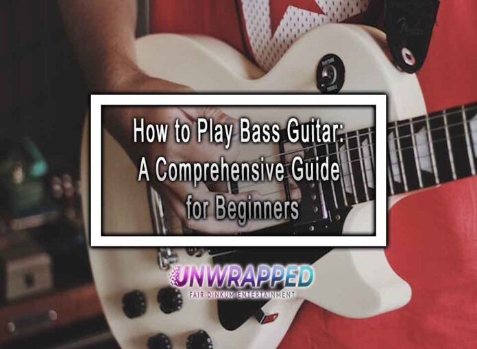 How to Play Bass Guitar: A Comprehensive Guide for Beginners