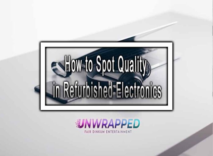 How to Spot Quality in Refurbished Electronics