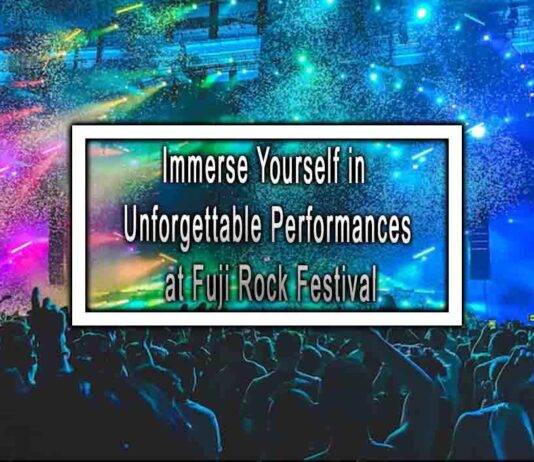 Immerse Yourself in Unforgettable Performances at Fuji Rock Festival
