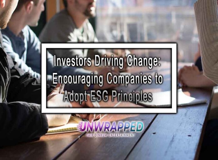 Investors Driving Change: Encouraging Companies to Adopt ESG Principles