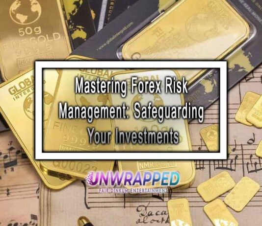 Mastering Forex Risk Management: Safeguarding Your Investments