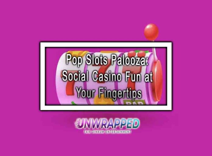 Pop Slots Palooza: Social Casino Fun at Your Fingertips