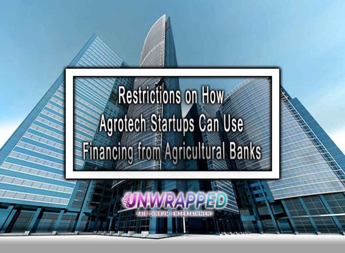 Restrictions on How Agrotech Startups Can Use Financing from Agricultural Banks Restrictions on How Agrotech Startups Can Use Financing from Agricultural Banks