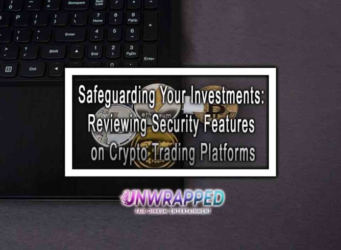 Safeguarding Your Investments Reviewing Security Features on Crypto Trading Platforms Safeguarding Your Investments: Reviewing Security Features on Crypto Trading Platforms