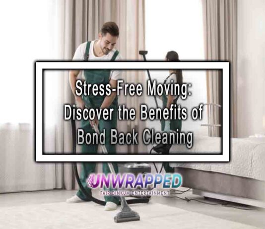 Stress-Free Moving: Discover the Benefits of Bond Back Cleaning