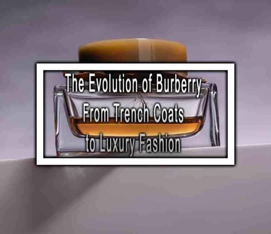 The Evolution of Burberry From Trench Coats to Luxury Fashion