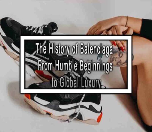 The History of Balenciaga From Humble Beginnings to Global Luxury