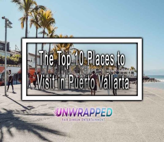 The Top 10 Places to Visit in Puerto Vallarta The Top 10 Places to Visit in Puerto Vallarta
