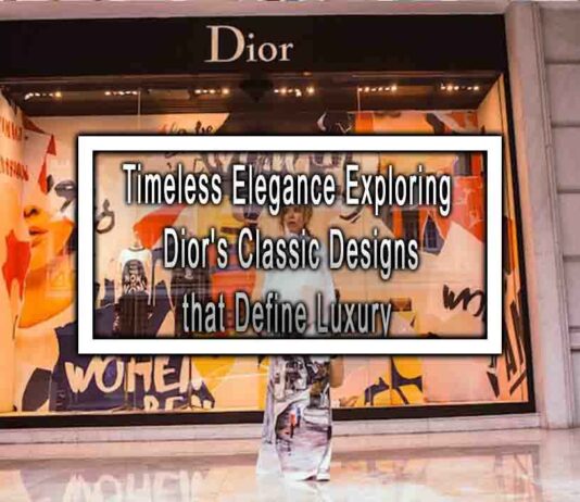 Timeless Elegance Exploring Dior’s Classic Designs that Define Luxury
