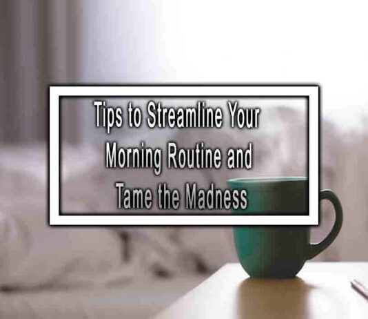 Tips to Streamline Your Morning Routine and Tame the Madness