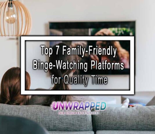 Top 7 Family-Friendly Binge-Watching Platforms for Quality Time