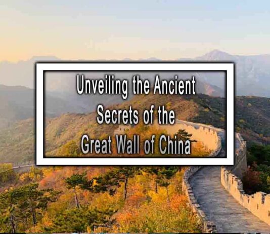 Unveiling the Ancient Secrets of the Great Wall of China