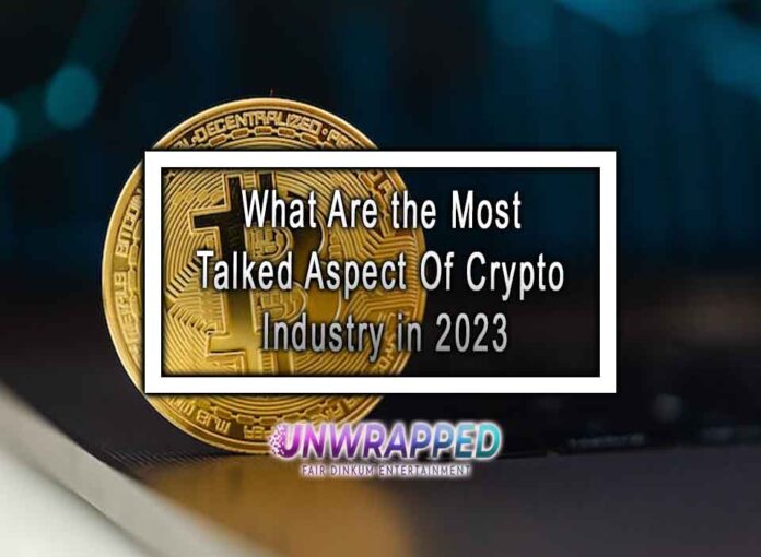 What Are the Most Talked Aspect Of Crypto Industry in 2023