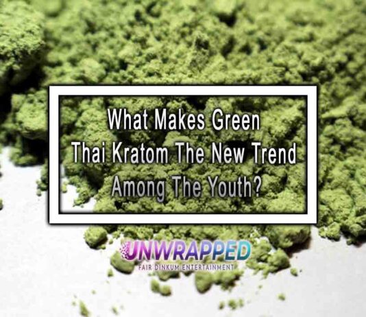 What Makes Green Thai Kratom The New Trend Among The Youth?