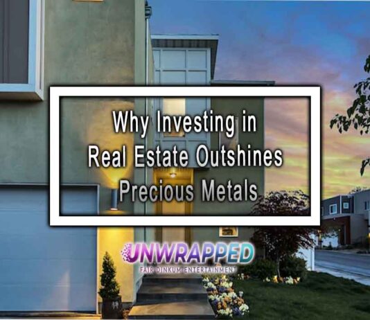 Why Investing in Real Estate Outshines Precious Metals