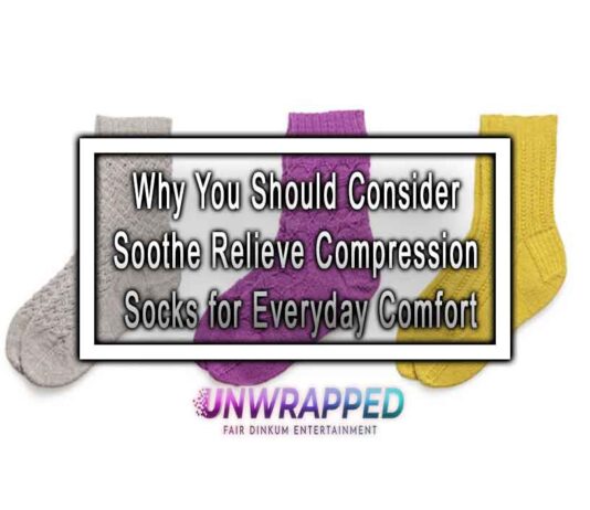 Why You Should Consider Soothe Relieve Compression Socks for Everyday Comfort