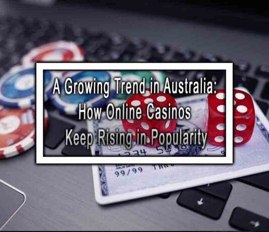 A Growing Trend in Australia: How Online Casinos Keep Rising in Popularity A Growing Trend in Australia: How Online Casinos Keep Rising in Popularity