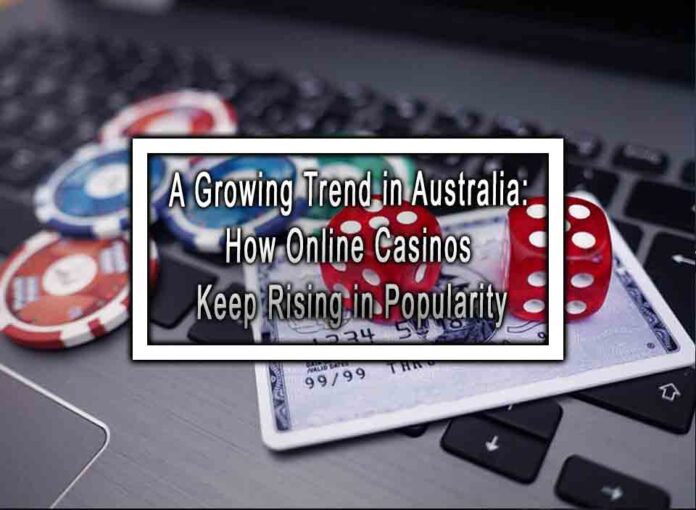 A Growing Trend in Australia: How Online Casinos Keep Rising in Popularity