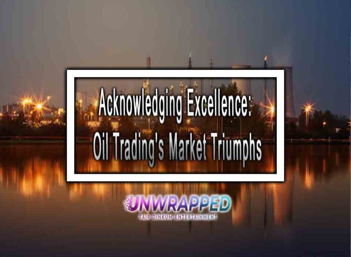 Acknowledging Excellence: Oil Trading's Market Triumphs