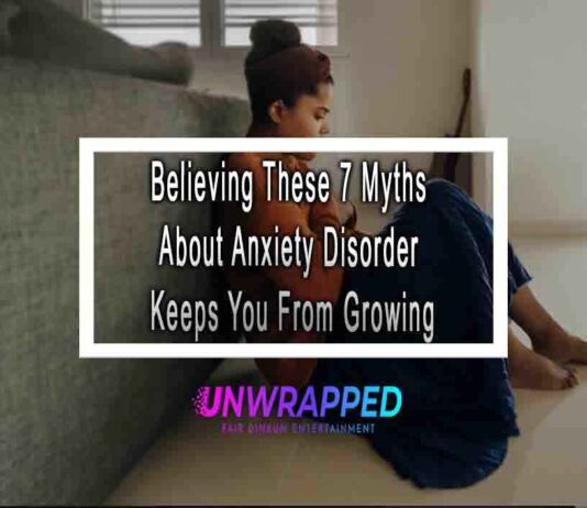 Believing These 7 Myths About Anxiety Disorder Keeps You From Growing