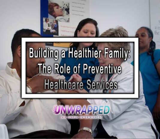 Building a Healthier Family: The Role of Preventive Healthcare Services