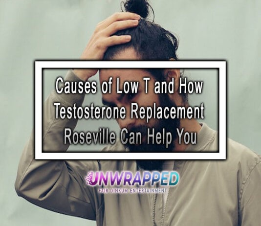 Causes of Low T and How Testosterone Replacement Roseville Can Help You