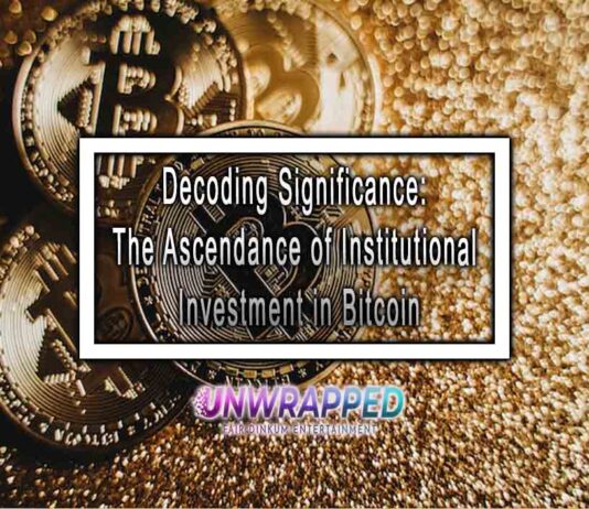 Decoding Significance: The Ascendance of Institutional Investment in Bitcoin