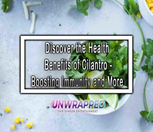 Discover the Health Benefits of Cilantro – Boosting Immunity and More