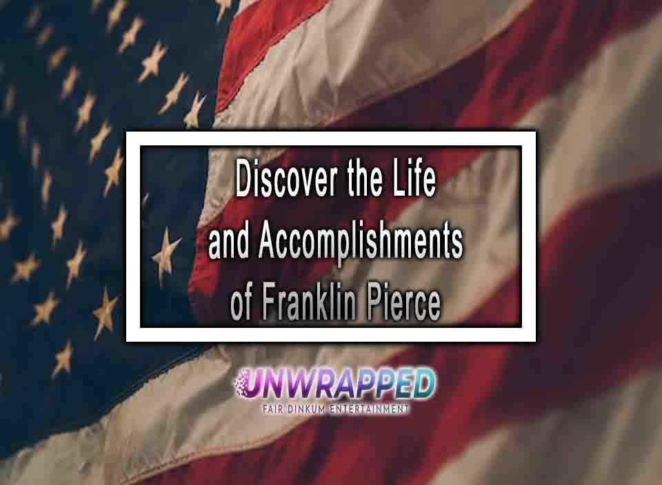 Discover the Life and of Franklin Pierce