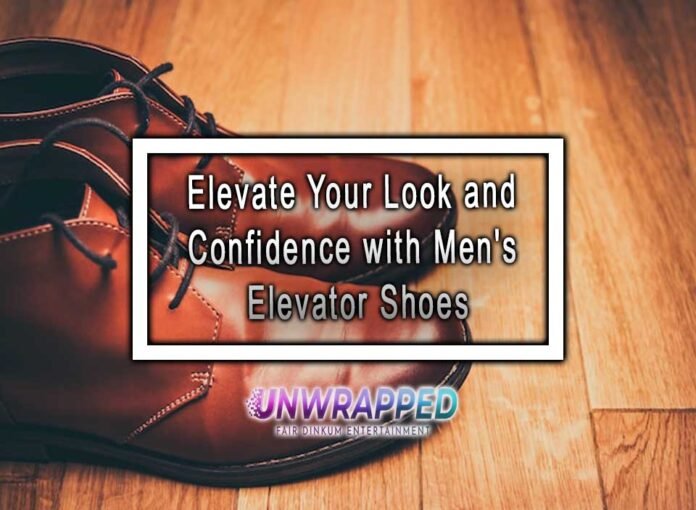 Elevate Your Look and Confidence with Men's Elevator Shoes