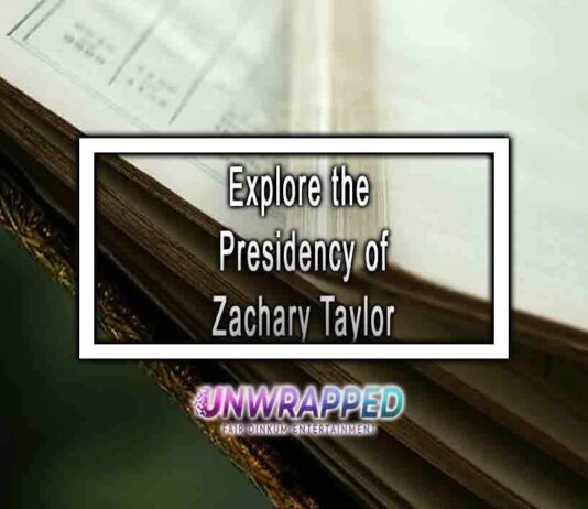 Explore the Presidency of Zachary Taylor