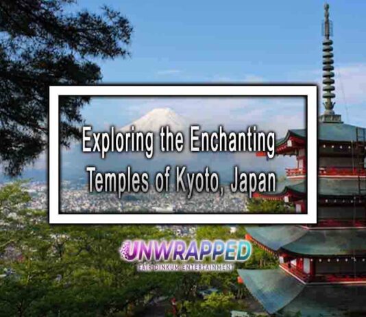 Exploring the Enchanting Temples of Kyoto, Japan