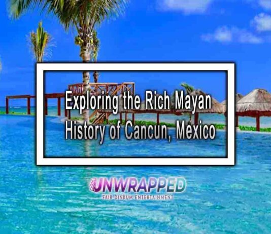 Exploring the Rich Mayan History of Cancun, Mexico