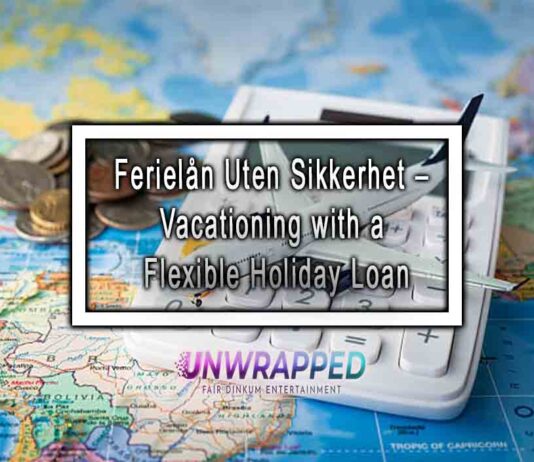 Ferielån Uten Sikkerhet – Vacationing with a Flexible Holiday Loan Ferielån Uten Sikkerhet – Vacationing with a Flexible Holiday Loan