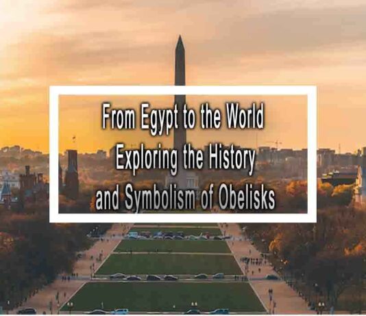 From Egypt to the World Exploring the History and Symbolism of Obelisks