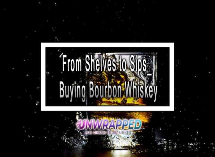 From Shelves to SipsBuying Bourbon Whiskey From Shelves to Sips_ Buying Bourbon Whiskey