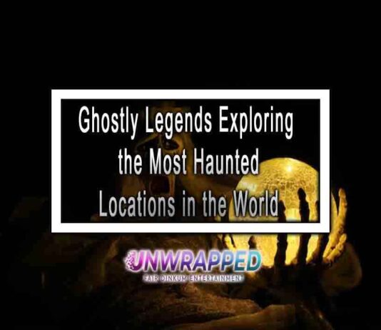 Ghostly Legends Exploring the Most Haunted Locations in the World