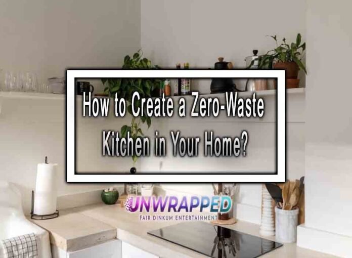 How to Create a Zero-Waste Kitchen in Your Home