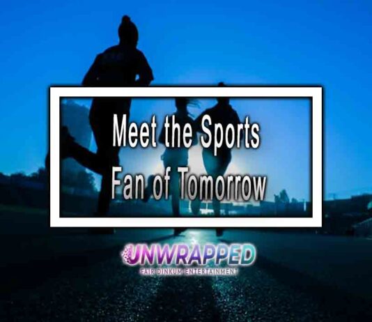 Meet the Sports Fan of Tomorrow Meet the Sports Fan of Tomorrow