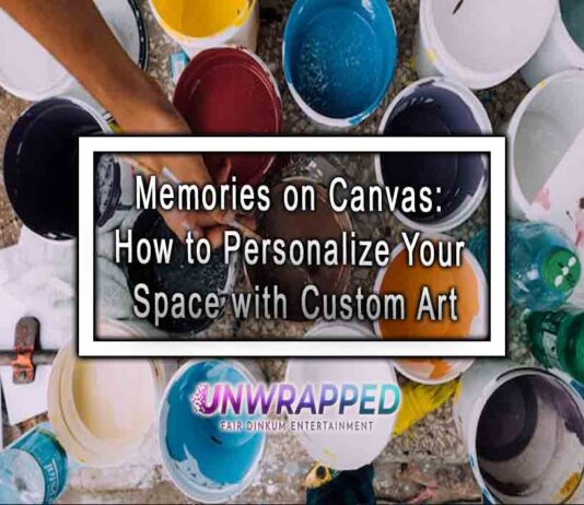 Memories on Canvas: How to Personalize Your Space with Custom Art Memories on Canvas: How to Personalize Your Space with Custom Art