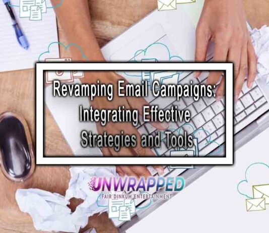 Revamping Email Campaigns: Integrating Effective Strategies and Tools Revamping Email Campaigns: Integrating Effective Strategies and Tools