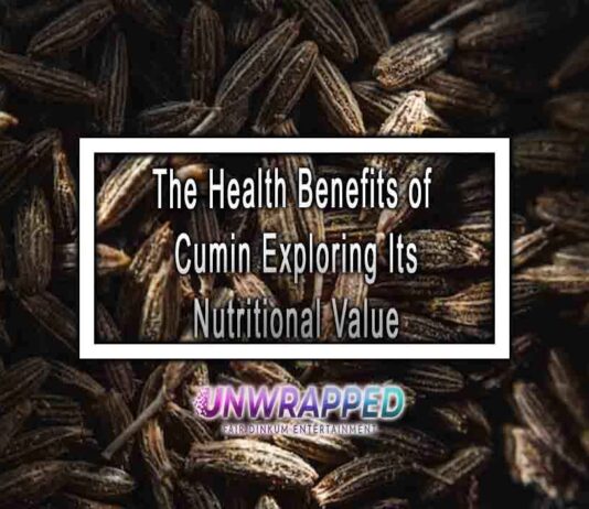 The Health Benefits of Cumin Exploring Its Nutritional Value
