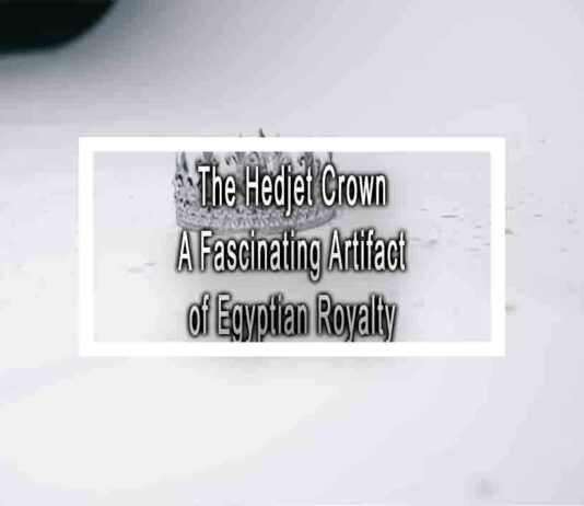The Hedjet Crown A Fascinating Artifact of Egyptian Royalty