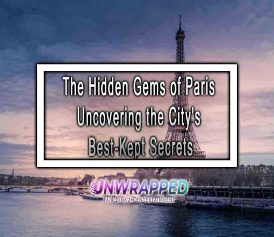 The Hidden Gems of Paris Uncovering the City’s Best-Kept Secrets